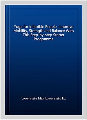Seller image for Yoga for Inflexible People : Improve Mobility, Strength and Balance With This Step-by-step Starter Programme for sale by GreatBookPricesUK