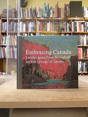 Seller image for Embracing Canada: Landscapes from Krieghoff to the Group of Seven for sale by Kestrel Books