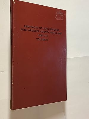 Abstracts of Land Records, Anne Arundel County, Maryland, 1709-1719, Volume III