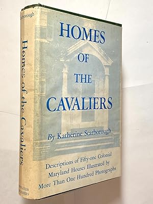 Homes of the Cavaliers: Descriptions of Fifty-one Colonial Maryland Houses Illustrated by more th...