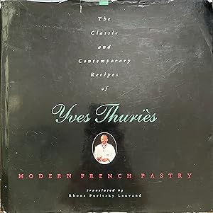 Seller image for The Classic and Contemporary Recipes of Yves Thuris: Modern French Pastry for sale by Object Relations, IOBA