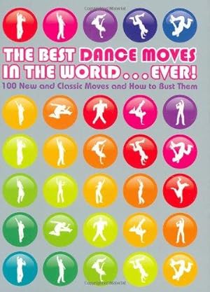 Seller image for The Best Dance Moves in the World . Ever!: 100 New and Classic Moves and How to Bust Them for sale by WeBuyBooks