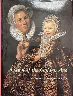 Seller image for Dawn of the Golden Age: Northern Netherlandish Art, 1580-1620 for sale by Object Relations, IOBA