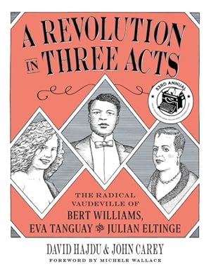 Image du vendeur pour Revolution in Three Acts : The Radical Vaudeville of Bert Williams, Eva Tanguay, and Julian Eltinge mis en vente par GreatBookPrices