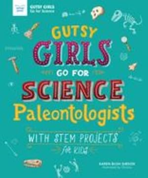 Image du vendeur pour Gutsy Girls Go For Science: Paleontologists: With Stem Projects for Kids by Bush Gibson, Karen [Paperback ] mis en vente par booksXpress