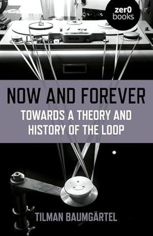 Seller image for Now and Forever : Towards a Theory and History of the Loop for sale by GreatBookPrices