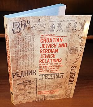 CROATIAN-JEWISH AND SERBIAN-JEWISH RELATIONS in the latter half of the nineteenth century and the...