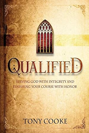 Seller image for Qualified: Serving God with Integrity and Finishing your Course with Honor for sale by WeBuyBooks