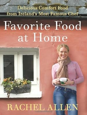 Seller image for Favorite Food at Home: Delicious Comfort Food from Ireland8217;s Most Famous Chef by Allen, Rachel [Paperback ] for sale by booksXpress