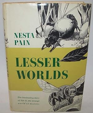 Lesser Worlds: The Fascinating Story of Life in the Strange World of Insects