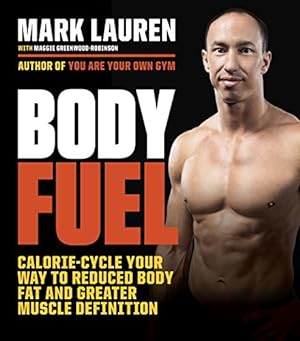 Immagine del venditore per Body Fuel: Calorie-Cycle Your Way to Reduced Body Fat and Greater Muscle Definition by Lauren, Mark, Greenwood-Robinson, Maggie [Paperback ] venduto da booksXpress