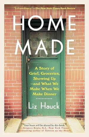 Imagen del vendedor de Home Made: A Story of Grief, Groceries, Showing Up--and What We Make When We Make Dinner by Hauck, Liz [Paperback ] a la venta por booksXpress