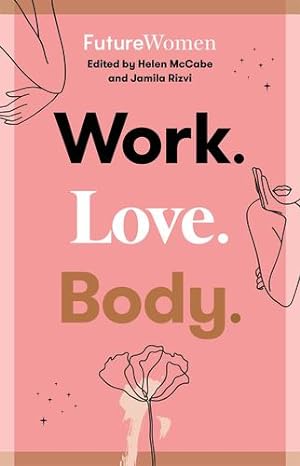 Seller image for Work. Love. Body.: Future Women by Rizvi, Jamila, McCabe, Helen [Paperback ] for sale by booksXpress