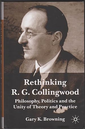 Immagine del venditore per RETHINKING R. G. COLLINGWOOD Philosophy, Politics and the Unity of Theory and Practice venduto da Easton's Books, Inc.