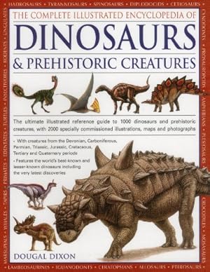 Seller image for The Complete Illustrated Encyclopedia Of Dinosaurs & Prehistoric Creatures: The Ultimate Illustrated Reference Guide to 1000 Dinosaurs and Prehistoric . Commissioned Artworks, Maps and Photographs by Dixon, Dougal [Paperback ] for sale by booksXpress