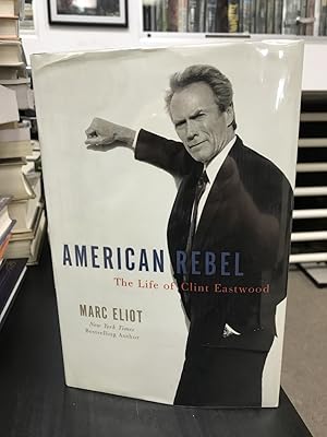 American Rebel: The Life of Clint Eastwood