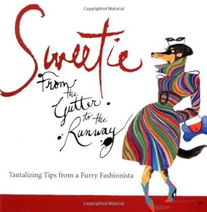 Imagen del vendedor de Sweetie: From the Gutter to the Runway : Tantalizing Tips from a Furry Fashionista a la venta por WeBuyBooks