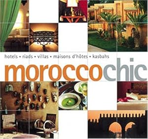 Image du vendeur pour Morocco Chic: Hotels, Riads, Villas, Maisons D'Hotes, Kasbahs (Chic Collection) mis en vente par WeBuyBooks