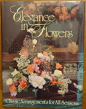 Imagen del vendedor de Elegance in Flowers: Classic Arrangements for All Seasons a la venta por Faith In Print