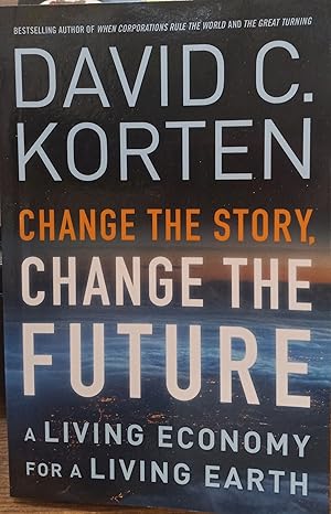 Seller image for Change the Story, Change the Future: A Living Economy for a Living Earth for sale by The Book House, Inc.  - St. Louis