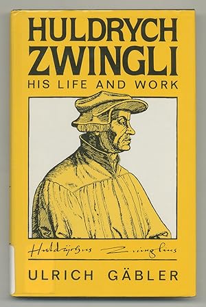 Seller image for Huldrych Zwingli: His Life and Work for sale by Between the Covers-Rare Books, Inc. ABAA