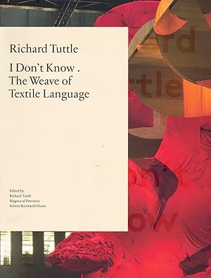 Imagen del vendedor de RICHARD TUTTLE I Don't Know . the Weave of Textile Language a la venta por Books on the Boulevard