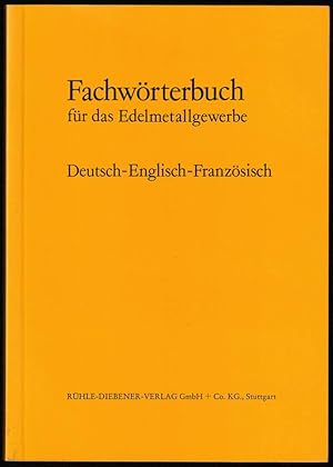 Fachwörterbuch für das Edelmetallgewerbe. Deutsch-Englisch-Französisch.