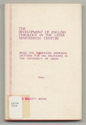 Bild des Verkufers fr The Development of English Theology in the Later Nineteenth Century: Being the Burroughs Memorial Lectures for 1950, Delivered in the University of Leeds zum Verkauf von Between the Covers-Rare Books, Inc. ABAA