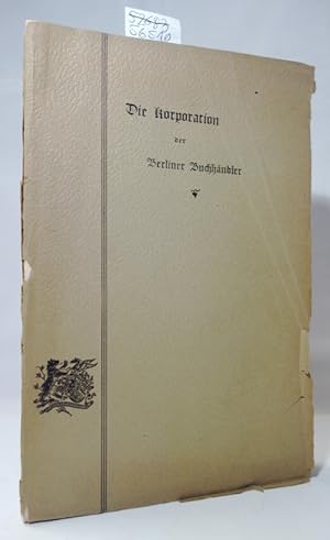 Die Korporation der Berliner Buchhändler. Festschrift zur Feier ihres fünfzigjährigen Bestehens a...