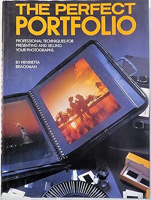 The Perfect Portfolio: Professional Techniques for Presenting and Selling your Photographs