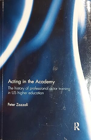 Acting in the Academy: The History of Professional Actor Training in US Higher Education