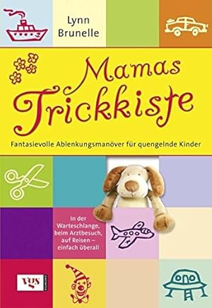 Seller image for Mamas Trickkiste : lustige Spiele - coole Gags - schlaue Ideen ; [fantasievolle Ablenkungsmanver fr quengelnde Kinder ; in der Warteschlange, beim Arztbesuch, auf Reisen - enfach berall] / [Lynn Brunelle]. Aus dem Amerikan. von Katja Roth for sale by Antiquariat Buchhandel Daniel Viertel