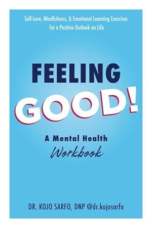 Seller image for Feeling Good!: A Mental Health Workbook by Sarfo DNP, Dr Kojo [Paperback ] for sale by booksXpress