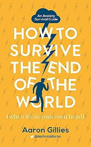 Bild des Verkufers fr How to Survive the End of the World (When it's in Your Own Head): An Anxiety Survival Guide zum Verkauf von WeBuyBooks