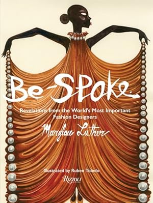 Immagine del venditore per Be-Spoke : Revelations from the Worlds Most Important Fashion Designers venduto da GreatBookPrices