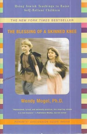 The Blessing of a Skinned Knee : Using Jewish Teachings to Raise Self-reliant Children