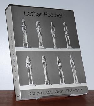 Lothar Fischer - das plastische Werk. 1953 - 1998 Werkverzeichnis.