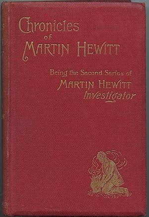 Chronicles of Martin Hewitt: Being the Second Series of Martin Hewitt Investigator
