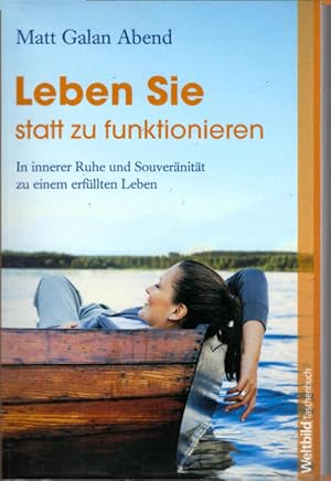 Bild des Verkufers fr Leben Sie statt zu funktionieren : in innerer Ruhe und Souvernitt zu einem erfllten Leben. WeltbildTaschenbuch zum Verkauf von Schrmann und Kiewning GbR