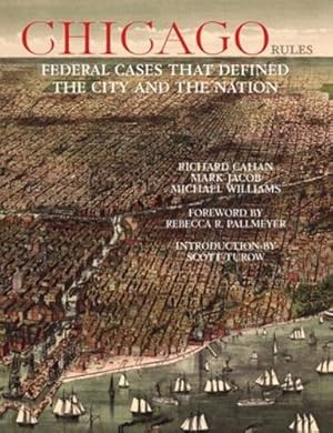 Bild des Verkufers fr Chicago Rules: Federal Cases that Defined the City and the Nation by Cahan, Richard, Jacob, Mark, Williams, Michael [Hardcover ] zum Verkauf von booksXpress