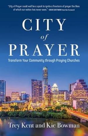 Imagen del vendedor de City of Prayer: Transform Your Community through Praying Churches by Kent, Trey, Bowman, Kie [Paperback ] a la venta por booksXpress