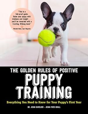 Bild des Verkufers fr The Golden Rules of Positive Puppy Training: Everything You Need to Know for Your Puppy's First Year by Cuvelier, Dr. Jean, Grall, Jean-Yves [Paperback ] zum Verkauf von booksXpress