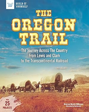 Seller image for The Oregon Trail: The Journey Across the Country From Lewis and Clark to the Transcontinental Railroad With 25 Projects (Build It Yourself) by Bush Gibson, Karen [Paperback ] for sale by booksXpress