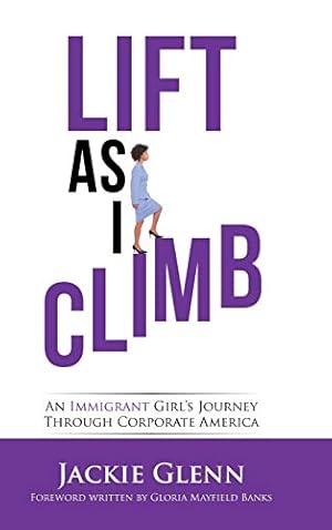 Image du vendeur pour Lift as I Climb: An Immigrant Girl's Journey Through Corporate America [Hardcover ] mis en vente par booksXpress