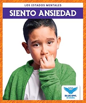 Seller image for Siento ansiedad (I Feel Anxious) (Blue Owl Books Spanish Edition) (Los Estados Mentales (States of Mind)) [No Binding ] for sale by booksXpress