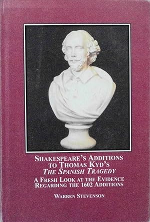 Imagen del vendedor de Shakespeare's Additions to Thomas Kyd's The Spanish Tragedy: A Fresh Look at the Evidence Regarding the 1602 Additions a la venta por School Haus Books