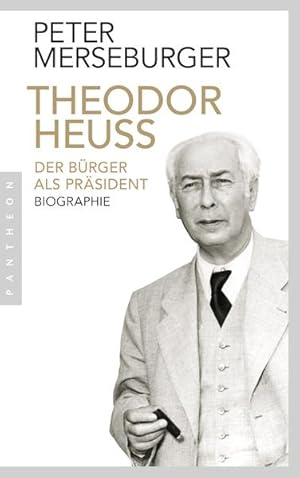 Theodor Heuss Der Bürger als Präsident. Biographie