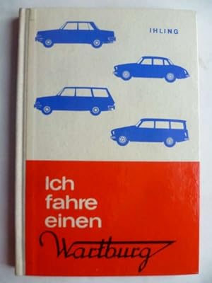 Seller image for Ich fahre einen Wartburg. Fahrzeugvorstellung, Fahrhinweise, Pflege- und Basteltips. for sale by Ostritzer Antiquariat