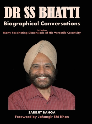 Immagine del venditore per Dr SS BHATTI: Biographical Conversations to Explore Many Fascinating Dimensions of His Versatile Creativity (Hardback or Cased Book) venduto da BargainBookStores