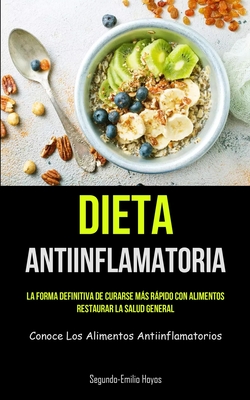 Imagen del vendedor de Dieta Antiinflamatoria: La forma definitiva de curarse m�s r�pido con alimentos, restaurar la salud general (Conoce los alimentos antiinflamat (Paperback or Softback) a la venta por BargainBookStores